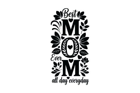Floral Best Mom Ever Design: Graphics for T-Shirt Designs