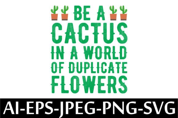 Graphics & T-Shirt Designs: BE A CACTUS in a WORLD of DUPLICATE
