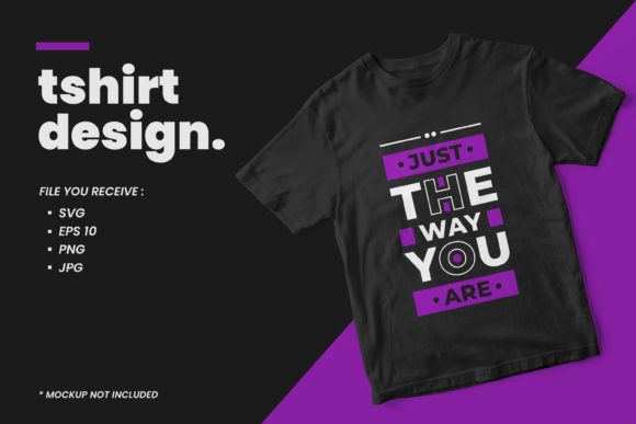 Just the Way You Are Quotes T Shirt Graphics