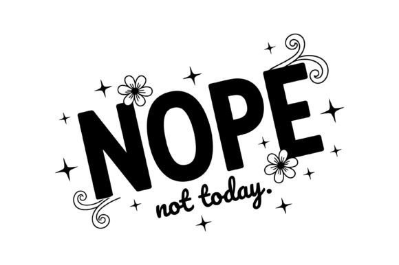 Nope Not Today Funny Typography Graphics